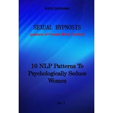 (영문도서) Sexual Hypnosis: 10 NLP Patterns To Psychologically Seduce Women Paperback, Independently Published, English, 9798492337643