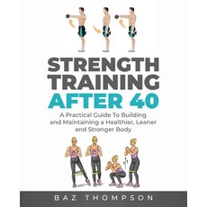 Strength Training After 40: A Practical Guide to Building and Maintaining a Healthier Leaner and S... Paperback, Christopher Doniego