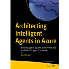 (영문도서)Architecting Intelligent Agents in Azure: Building Agentic Systems with Python a... Paperback, Apress, English, 9798868824326 Apress, English, 9798868824326