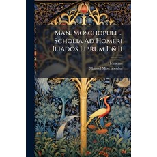 (英文圖書)Man. Moschopuli ... Scholia Ad Homeri Iliados Librum I. & Ii 平裝版, Nabu Press, 英文