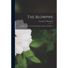 (영문도서) The Blowpipe: A Guide to Its Use in the Determination of Salts and Minerals Paperback, Legare Street Press, English, 9781013784361