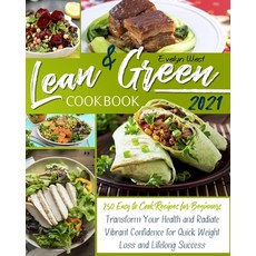 Lean and Green Cookbook 2021: 250 Easy to Cook Recipes for Beginners - Transform Your Health and Rad... Paperback, Independently Published, English, 9798597917047