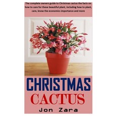 Christmas Cactus: The complete owners guide to Christmas cactus the facts on how to care for these b... Paperback, Independently Published, English, 9798579932761
