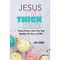 (영문도서)Jesus Loves Thick Chicks: Finding Freedom in Jesus from Body Negativity Food Is... Paperback, Kharis Publishing, English, 9781637464625