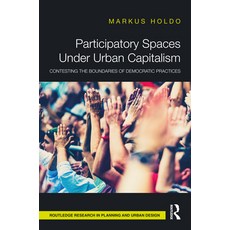 (영문도서) Participatory Spaces Under Urban Capitalism: Contesting the Boundaries of Democratic Practices Hardcover, Routledge, English, 9781032536279