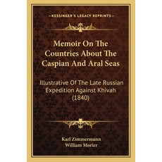 (영문도서)Memoir On The Countries About The Caspian And Aral Seas: Illustrative Of The Lat... Paperback, English, 9781165468805, Kessinger Publishing