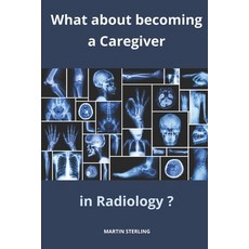 (영문도서) What about becoming a Caregiver in Radiology Paperback, Independently Published, English, 9798866506033