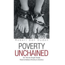 (영문도서) Poverty Unchained: Do "We the People" Really Want to Reduce Poverty in America Hardcover, Xlibris Us, English, 9781984559678