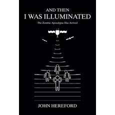 (영문도서)And Then I Was Illuminated: The Zombie Apocalypse Has Arrived Paperback, John Hereford, English, 9798231163427