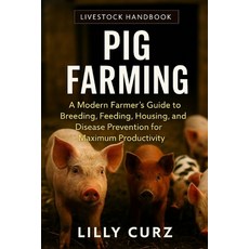 (영문도서)Pig Farming: A Modern Farmer's Guide to Breeding Feeding Housing and Disease... Paperback, Independently Published, English, 9798273179721