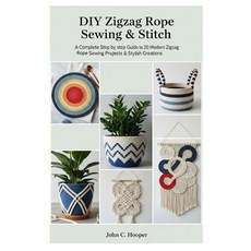 (영문도서)Diy Zigzag Rope Sewing & Stitch: A Complete step by step Guide to 20 Modern Zigz... Paperback, Independently Published, English, 9798299207408 Independently Published, English, 9798299207408