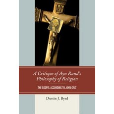 A Critique of Ayn Rand's Philosophy of Religion: The Gospel According to John Galt Paperback, Lexington Books