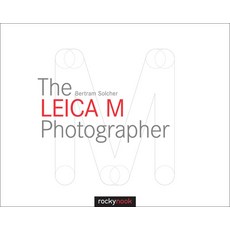 The Leica M Photographer: Photographing with Leica's Legendary Rangefinder Cameras, Rocky Nook