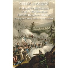 Celer Et Audax: A Sketch of the Services of the Fifth Battalion Sixtieth Regiment (Rifles) During th... Paperback, Naval & Military Press, English, 9781783316984