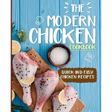The Modern Chicken Cookbook: Quick and Easy Chicken Recipes (2nd Edition) Paperback, Independently Published