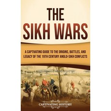 (영문도서) The Sikh Wars: A Captivating Guide to the Origins Battles and Legacy of the 19th-Century An... Hardcover, Captivating History, English, 9798893580037