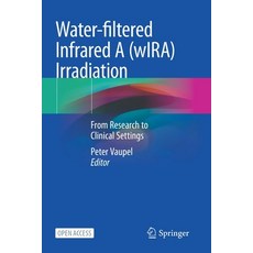 (영문도서) Water-filtered Infrared A (wIRA) Irradiation: From Research to Clinical Settings Paperback, Springer, English, 9783030928827
