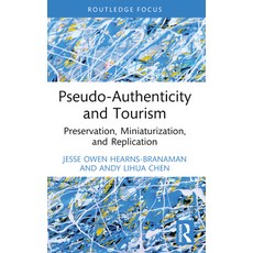 (영문도서) Pseudo-Authenticity and Tourism: Preservation Miniaturization and Replication Paperback, Routledge, English, 9781032272115
