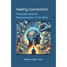 (영문도서) Healing Connections: Psilocybin and the Reconstruction of the Mind Paperback, Independently Published, English, 9798884016842