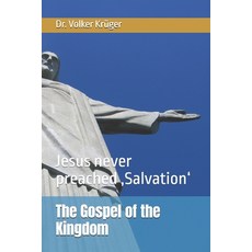 (영문도서)The Gospel of the Kingdom: Jesus never preached 'Salvation' Paperback, Independently Published, English, 9798263140540