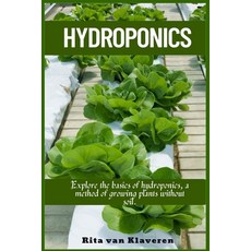 (영문도서) Hydroponics: Explore the basics of hydroponics a method of growing plants without soil. Paperback, Rita Van Publishing, English, 9781685223731