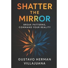 (英文圖書)Shatter The Mirror: Break Patterns Command Your Reality 平裝版, Independently Published, English