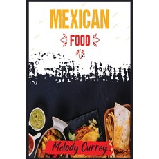 (영문도서) Mexican Food: Over 100 mouth-watering and original easy-to-prepare recipes that will wow ever... Paperback, Melody Currey, English, 9783986531928