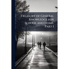 (영문도서)Treasury of General Knowledge for School and Home Part 1 Paperback, Nabu Press, English, 9781145709393