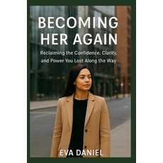 (영문도서)Becoming Her Again: Reclaiming the Confidence Clarity and Power You Lost Along... Paperback, Independently Published, English, 9798274462808