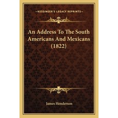 An Address To The South Americans And Mexicans (1822) Paperback, Kessinger Publishing