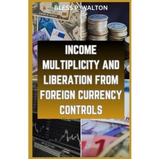 (영문도서) Income Multiplicity and Liberation from Foreign Currency Controls: "Strategies for Economic A... Paperback, Independently Published, English, 9798868491696