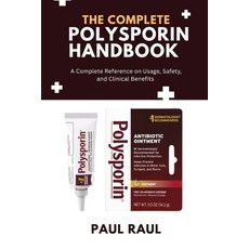 (영문도서)The Complete Polysporin Handbook: A Complete Reference on Usage Safety and Cli... Paperback, Independently Published, English, 9798274513166