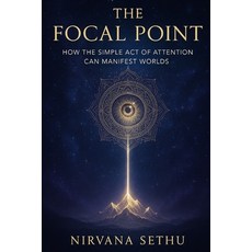 (英文圖書)The Focal Point: How the Simple Act of Attention Can Manifest Worlds 平裝版, Independently Published, 英文