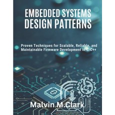 (영문도서)Embedded Systems Design Patterns: Proven Techniques for Scalable Reliable and... Paperback, Independently Published, English, 9798265391919