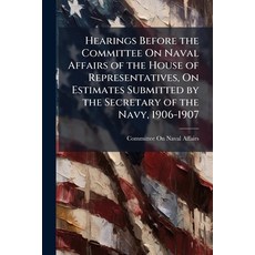 (英文圖書)Hearings Before the Committee On Naval Affairs of the House of Representatives ... 平裝版, Nabu Press, English