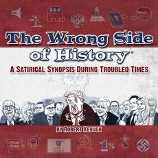 The Wrong Side of History: A Satirical Synopsis During Troubled Times Paperback, Marlowinc