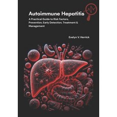 (영문도서)Autoimmune Hepatitis: A Practical Guide to Risk Factors Prevention Early Detec... Paperback, Independently Published, English, 9798296896346