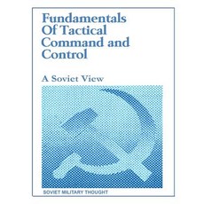 (영문도서) Fundamentals of Tactical Command and Control: A Soviet View Paperback, Independently Published, English, 9781082760327