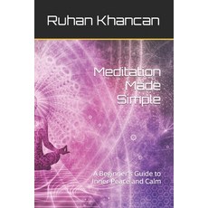 (영문도서) Meditation Made Simple: A Beginner's Guide to Inner Peace and Calm Paperback, Independently Published, English, 9798386826246