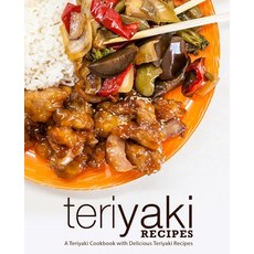 (영문도서) Teriyaki Recipes: A Teriyaki Cookbook with Delicious Teriyaki Recipes Paperback, Createspace Independent Pub..., English, 9781723193033