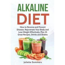 (영문도서) Alkaline Diet: How to Reverse and Prevent Disease Rejuvenate Your Body and Los... Paperback, Createspace Independent Pub..., English, 9781539612377
