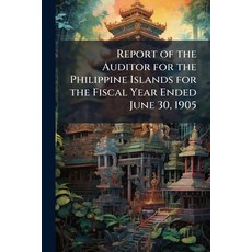 (영문도서)Report of the Auditor for the Philippine Islands for the Fiscal Year Ended June... Paperback, Nabu Press, English, 9781145261327