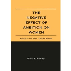(영문도서) The Negative Effects of Ambition on Women: Advice to the 21st Century Woman Paperback, Independently Published, English, 9798854403016