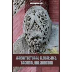 (영문도서) Architectural Flourishes: Tacoma Washington: Detailing Guide to Tacoma Washington Paperback, Independently Published, English, 9798633170429