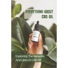 (영문도서) Everything About Cbd Oil: Exploring The Benefits And Uses Of CBD Oil: Extracting Cbd From The... Paperback, Independently Published, English, 9798542823034