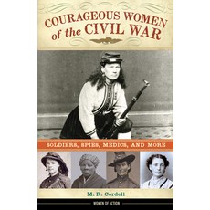 (영문도서) Courageous Women of the Civil War: Soldiers Spies Medics and More Volume 17 Hardcover, Chicago Review Press, English, 9781613732007
