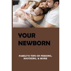 (영문도서) Your Newborn: Family's Tips On Feeding Soothing & More: Newborn Baby Care 1St Month Paperback, Independently Published, English, 9798505732847