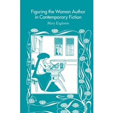 (영문도서) Figuring the Woman Author in Contemporary Fiction Paperback, Palgrave MacMillan, English, 9781349509133