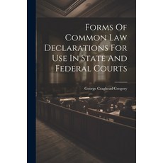 (영문도서) Forms Of Common Law Declarations For Use In State And Federal Courts Paperback, Legare Street Press, English, 9781021770622
