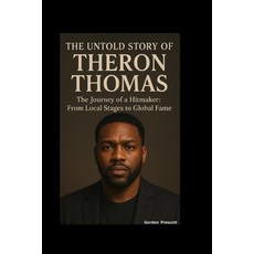 (영문도서)The Untold Story of Theron Thomas: The Journey of a Hitmaker: From Local Stages... Paperback, Independently Published, English, 9798267525015